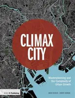 Climax City: Masterplanning und die Komplexität des städtischen Wachstums - Climax City: Masterplanning and the Complexity of Urban Growth