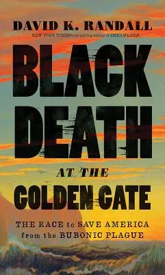 Der Schwarze Tod an der Goldenen Pforte: Der Wettlauf zur Rettung Amerikas vor der Beulenpest - Black Death at the Golden Gate: The Race to Save America from the Bubonic Plague