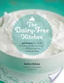 Die milchfreie Küche: 100 Rezepte für alle cremigen Speisen, die Sie lieben - ohne Laktose, Kasein oder Milchprodukte - The Dairy-Free Kitchen: 100 Recipes for All the Creamy Foods You Love--Without Lactose, Casein, or Dairy