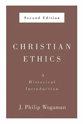 Christliche Ethik, Zweite Auflage: Eine historische Einführung - Christian Ethics, Second Edition: A Historical Introduction