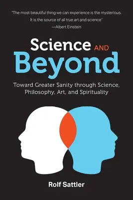 Wissenschaft und darüber hinaus: Auf dem Weg zu größerer Vernunft durch Wissenschaft, Philosophie, Kunst und Spiritualität - Science and Beyond: Toward Greater Sanity through Science, Philosophy, Art and Spirituality