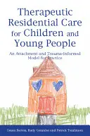 Therapeutische stationäre Betreuung für Kinder und Jugendliche: Ein bindungs- und traumainformiertes Modell für die Praxis - Therapeutic Residential Care for Children and Young People: An Attachment and Trauma-Informed Model for Practice