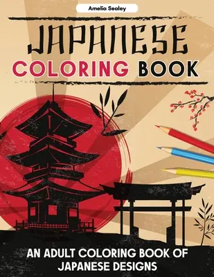 Japanisches Färbebuch: Ein Malbuch für Erwachsene mit japanischen Motiven, japanische Malvorlagen zum Entspannen und Stressabbau - Japanese Coloring Book: An Adult Coloring Book of Japanese Designs, Japanese Coloring Pages for Relaxation and Stress Relief