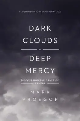 Dunkle Wolken, tiefe Barmherzigkeit: Die Gnade des Klagens entdecken - Dark Clouds, Deep Mercy: Discovering the Grace of Lament