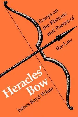 Der Bogen des Herakles: Essays über die Rhetorik und Poetik des Gesetzes - Heracles' Bow: Essays on the Rhetoric & Poetics of the Law