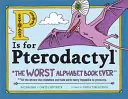 P steht für Pterodactyl: Das schlimmste Alphabetbuch aller Zeiten - P Is for Pterodactyl: The Worst Alphabet Book Ever