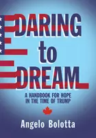 Daring to Dream, Band 17: Ein Handbuch der Hoffnung in der Zeit von Trump - Daring to Dream, Volume 17: A Handbook for Hope in the Time of Trump