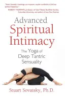 Fortgeschrittene spirituelle Intimität: Der Yoga der tiefen tantrischen Sinnlichkeit - Advanced Spiritual Intimacy: The Yoga of Deep Tantric Sensuality