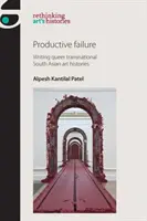 Produktives Scheitern: Queere transnationale südasiatische Kunstgeschichten schreiben - Productive Failure: Writing Queer Transnational South Asian Art Histories