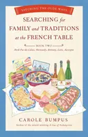 Auf der Suche nach Familie und Traditionen am französischen Tisch: Buch Zwei: Nord-Pas-De-Calais, Normandie, Bretagne, Loire und Auvergne: Die alten Sitten genießen - Searching for Family and Traditions at the French Table: Book Two Nord-Pas-De-Calais, Normandy, Brittany, Loire and Auvergne: Savoring the Olde Ways