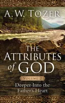 Die Eigenschaften Gottes, Band 2: Tiefer ins Herz des Vaters - The Attributes of God, Volume 2: Deeper Into the Father's Heart