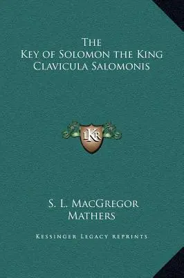 Der Schlüssel Salomons des Königs Clavicula Salomonis - The Key of Solomon the King Clavicula Salomonis