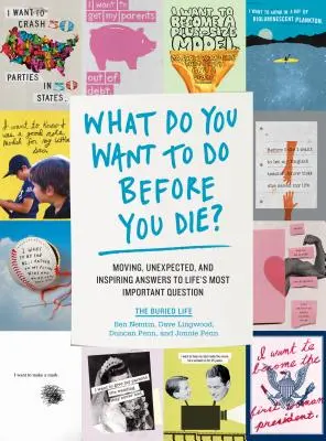 Was willst du tun, bevor du stirbst? Bewegende, unerwartete und inspirierende Antworten auf die wichtigste Frage des Lebens - What Do You Want to Do Before You Die?: Moving, Unexpected, and Inspiring Answers to Life's Most Important Question