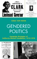Geschlechtsspezifische Politik: Wahlkampfstrategien der kalifornischen Kandidatinnen, 1912-1970 - Gendered Politics: Campaign Strategies of California Women Candidates, 1912-1970