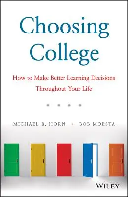Die Wahl des Colleges: Wie Sie Ihr ganzes Leben lang bessere Lernentscheidungen treffen können - Choosing College: How to Make Better Learning Decisions Throughout Your Life