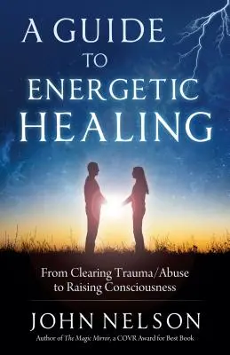 Ein Leitfaden für energetisches Heilen: Von der Klärung von Trauma/Missbrauch bis zur Anhebung des Bewusstseins - A Guide to Energetic Healing: From Clearing Trauma/Abuse to Raising Consciousness