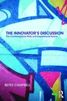 Das Gespräch des Innovators: Die Gesprächsfähigkeiten von Unternehmerteams - The Innovator's Discussion: The Conversational Skills of Entrepreneurial Teams