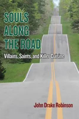 Seelen entlang der Straße: Bösewichte, Heilige und Killer-Küche - Souls Along The Road: Villains, Saints and Killer Cuisine