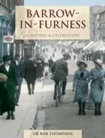 Barrow-In-Furness - Eine Geschichte und Feierlichkeiten - Barrow-In-Furness - A History And Celebration