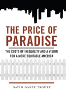 Der Preis des Paradieses: Die Kosten der Ungleichheit und eine Vision für ein gerechteres Amerika - Price of Paradise: The Costs of Inequality and a Vision for a More Equitable America