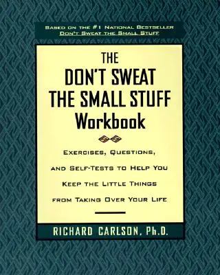 Das Don't Sweat the Small Stuff Workbook: Übungen, Fragen und Selbsttests, die Ihnen helfen, dass die kleinen Dinge nicht Ihr Leben übernehmen - The Don't Sweat the Small Stuff Workbook: Exercises, Questions, and Self-Tests to Help You Keep the Little Things from Taking Over Your Life