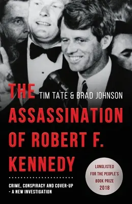 Die Ermordung von Robert F. Kennedy: Verbrechen, Verschwörung und Vertuschung: Eine neue Untersuchung - The Assassination of Robert F. Kennedy: Crime, Conspiracy and Cover-Up: A New Investigation