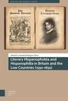 Literarische Hispanophobie und Hispanophilie in Großbritannien und den Niederlanden (1550-1850) - Literary Hispanophobia and Hispanophilia in Britain and the Low Countries (1550-1850)