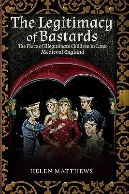 Die Legitimität der Bastarde: Die Stellung der unehelichen Kinder im England des Spätmittelalters - The Legitimacy of Bastards: The Place of Illegitimate Children in Later Medieval England