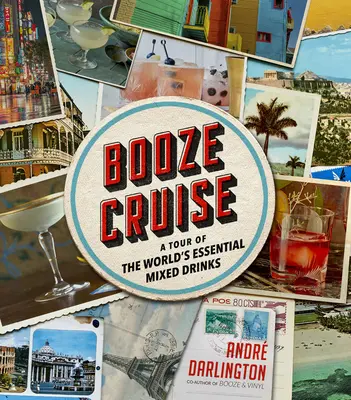 Schnaps-Kreuzfahrt: Eine Tour durch die wichtigsten Mixgetränke der Welt - Booze Cruise: A Tour of the World's Essential Mixed Drinks