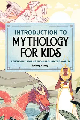 Einführung in die Mythologie für Kinder: Sagenhafte Geschichten aus aller Welt - Introduction to Mythology for Kids: Legendary Stories from Around the World