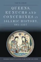 Königinnen, Eunuchen und Konkubinen in der islamischen Geschichte, 661-1257 - Queens, Eunuchs and Concubines in Islamic History, 661-1257
