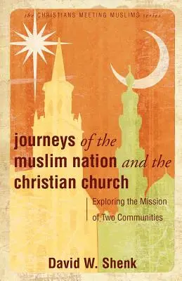 Die Reisen der muslimischen Nation und der christlichen Kirche: Erkundung der Mission zweier Gemeinschaften - Journeys of the Muslim Nation and the Christian Church: Exploring the Mission of Two Communities
