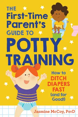 Der Leitfaden für Ersteltern zum Töpfchentraining: Wie man Windeln schnell (und für immer!) loswird - The First-Time Parent's Guide to Potty Training: How to Ditch Diapers Fast (and for Good!)