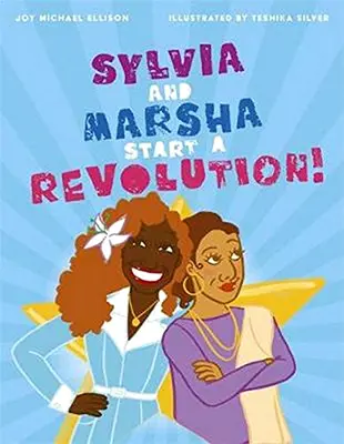 Sylvia und Marsha starten eine Revolution! Die Geschichte der farbigen Transfrauen, die LGBTQ+-Geschichte schrieben - Sylvia and Marsha Start a Revolution!: The Story of the Trans Women of Color Who Made LGBTQ+ History