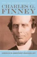 Die Autobiographie von Charles G. Finney: Die Lebensgeschichte von Amerikas größtem Evangelisten - in seinen eigenen Worten - The Autobiography of Charles G. Finney: The Life Story of America's Greatest Evangelist--In His Own Words