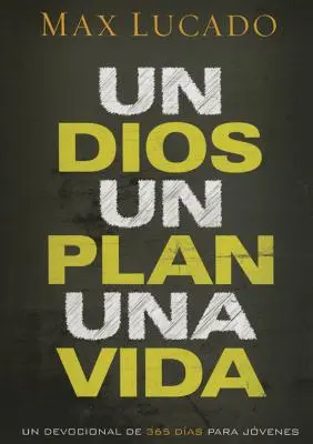 Un Dios, Un Plan, Una Vida: Eine Andacht von 365 Tagen für Jugendliche - Un Dios, Un Plan, Una Vida: Un Devocional de 365 Das Para Jvenes