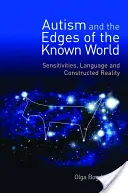 Autismus und die Ränder der bekannten Welt: Empfindlichkeiten, Sprache und konstruierte Wirklichkeit - Autism and the Edges of the Known World: Sensitivities, Language and Constructed Reality