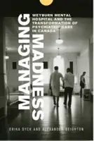 Management des Wahnsinns: Das Weyburn Mental Hospital und der Wandel der psychiatrischen Versorgung in Kanada - Managing Madness: Weyburn Mental Hospital and the Transformation of Psychiatric Care in Canada