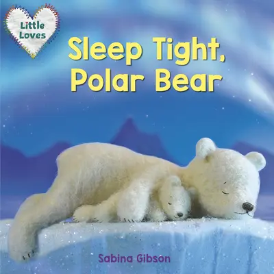 Schlaf gut, Eisbär (Little Loves) - Sleep Tight, Polar Bear (Little Loves)
