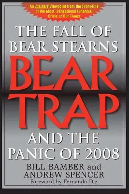 Bärenfalle, Der Fall von Bear Stearns und die Panik von 2008: 2. Auflage - Bear Trap, The Fall of Bear Stearns and the Panic of 2008: 2nd. Edition