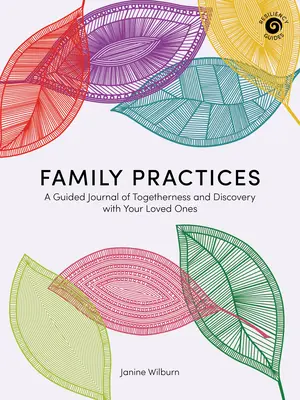 Familien-Praktiken: Ein Tagebuch der Zweisamkeit und der Entdeckung mit Ihren Liebsten - Family Practices: A Guided Journal of Togetherness and Discovery with Your Loved Ones