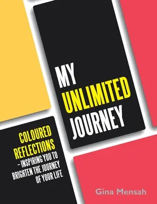 Meine unbegrenzte Reise: Coloured Reflections - Inspirationen für die Reise deines Lebens - My Unlimited Journey: Coloured Reflections - Inspiring You to Brighten the Journey of Your Life