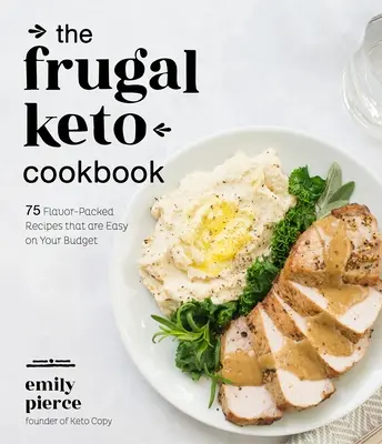 Das sparsame Keto-Kochbuch: 75 geschmacksintensive Rezepte, die Ihr Budget schonen - The Frugal Keto Cookbook: 75 Flavor-Packed Recipes That Are Easy on Your Budget