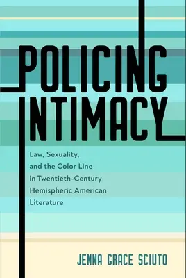 Intimität polizeilich überwachen: Gesetz, Sexualität und die farbige Grenze in der amerikanischen Literatur des zwanzigsten Jahrhunderts - Policing Intimacy: Law, Sexuality, and the Color Line in Twentieth-Century Hemispheric American Literature