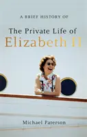 Eine kurze Geschichte des Privatlebens von Elisabeth II. - A Brief History of the Private Life of Elizabeth II