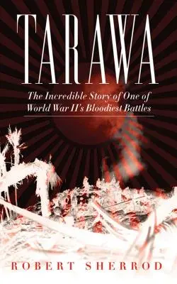 Tarawa: Die unglaubliche Geschichte einer der blutigsten Schlachten des Zweiten Weltkriegs - Tarawa: The Incredible Story of One of World War II's Bloodiest Battles