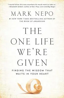 Das eine Leben, das uns gegeben ist: Die Weisheit finden, die in Ihrem Herzen wartet - The One Life We're Given: Finding the Wisdom That Waits in Your Heart