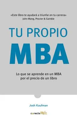 Tu Propio Mba: Lo Que Se Aprende En Un MBA Por El Precio de Un Libro / The Personal Mba: Meistern Sie die Kunst des Business - Tu Propio Mba: Lo Que Se Aprende En Un MBA Por El Precio de Un Libro / The Personal Mba: Master the Art of Business