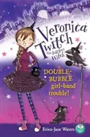 Veronica Twitch, die fabelhafte Hexe: Double-Bubble Girl-Band Trouble! - Veronica Twitch, the Fabulous Witch: Double-Bubble Girl-Band Trouble!