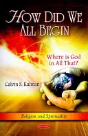 Wie haben wir alle angefangen - Wo ist Gott in all dem? - How Did We All Begin - Where is God in All That?
